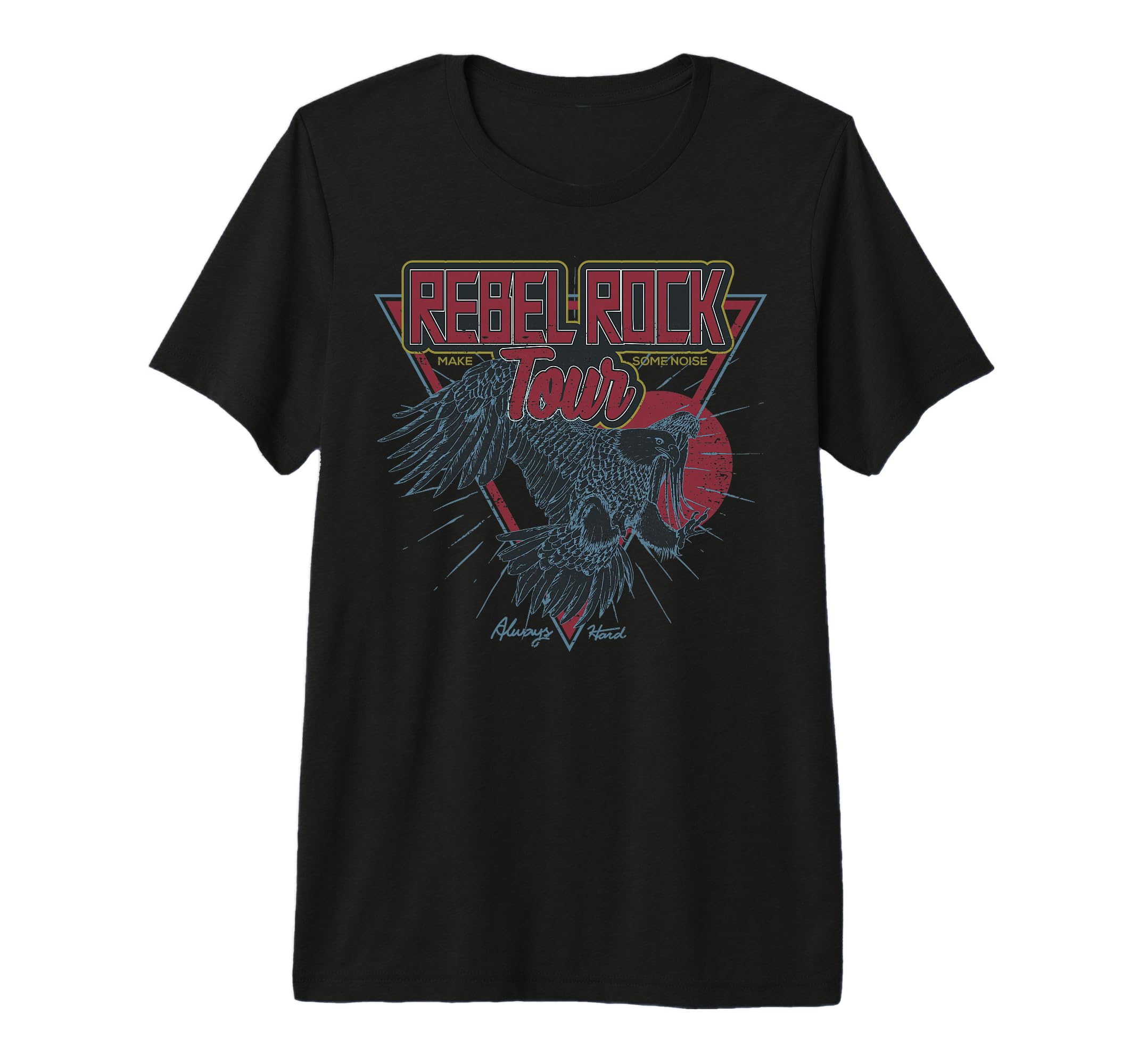 Rock Tour Always Hard Flying Eagle Tri T-Shirt - Fun Novelty Design Unisex - T-Shirt, Sweatshirt, Hoodie
