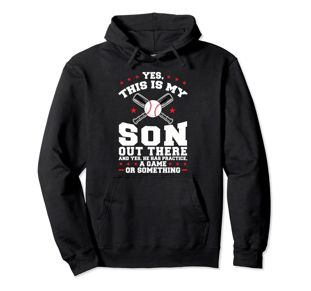 Yes This Is My Son Out There Baseball Hoodie - Fun Novelty Design Unisex - T-Shirt, Sweatshirt, Hoodie