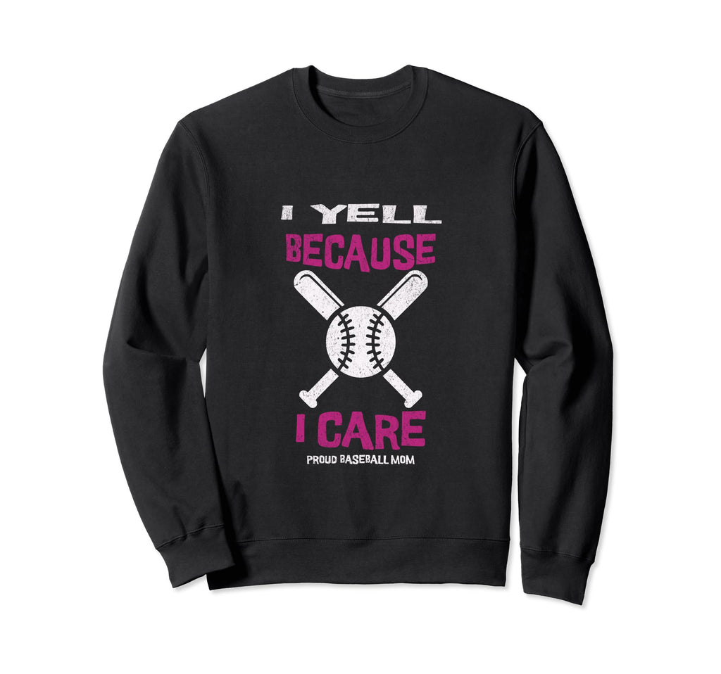 I Yell Because I Care Baseball Mom Sweatshirt - Trendy Graphic for Adults - T-Shirt, Sweatshirt, Hoodie