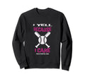 I Yell Because I Care Baseball Mom Sweatshirt - Trendy Graphic for Adults - T-Shirt, Sweatshirt, Hoodie
