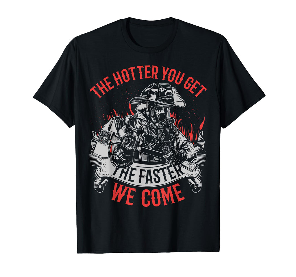 Hotter You Get Faster We Come Funny T-Shirt - Minimalist Print Men Women - T-Shirt, Sweatshirt, Hoodie