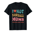 Funny I Love Hot Baseball Moms After T-Shirt - Novelty Apparel Men Women - T-Shirt, Sweatshirt, Hoodie