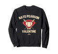 Nate Pearson Is My Valentine Sweatshirt - Streetwear Style for Adults - T-Shirt, Sweatshirt, Hoodie