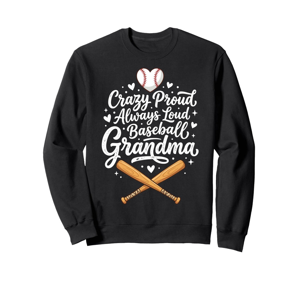 Crazy Proud Always Loud Baseball Sweatshirt - Fun Novelty Design Men Women - T-Shirt, Sweatshirt, Hoodie