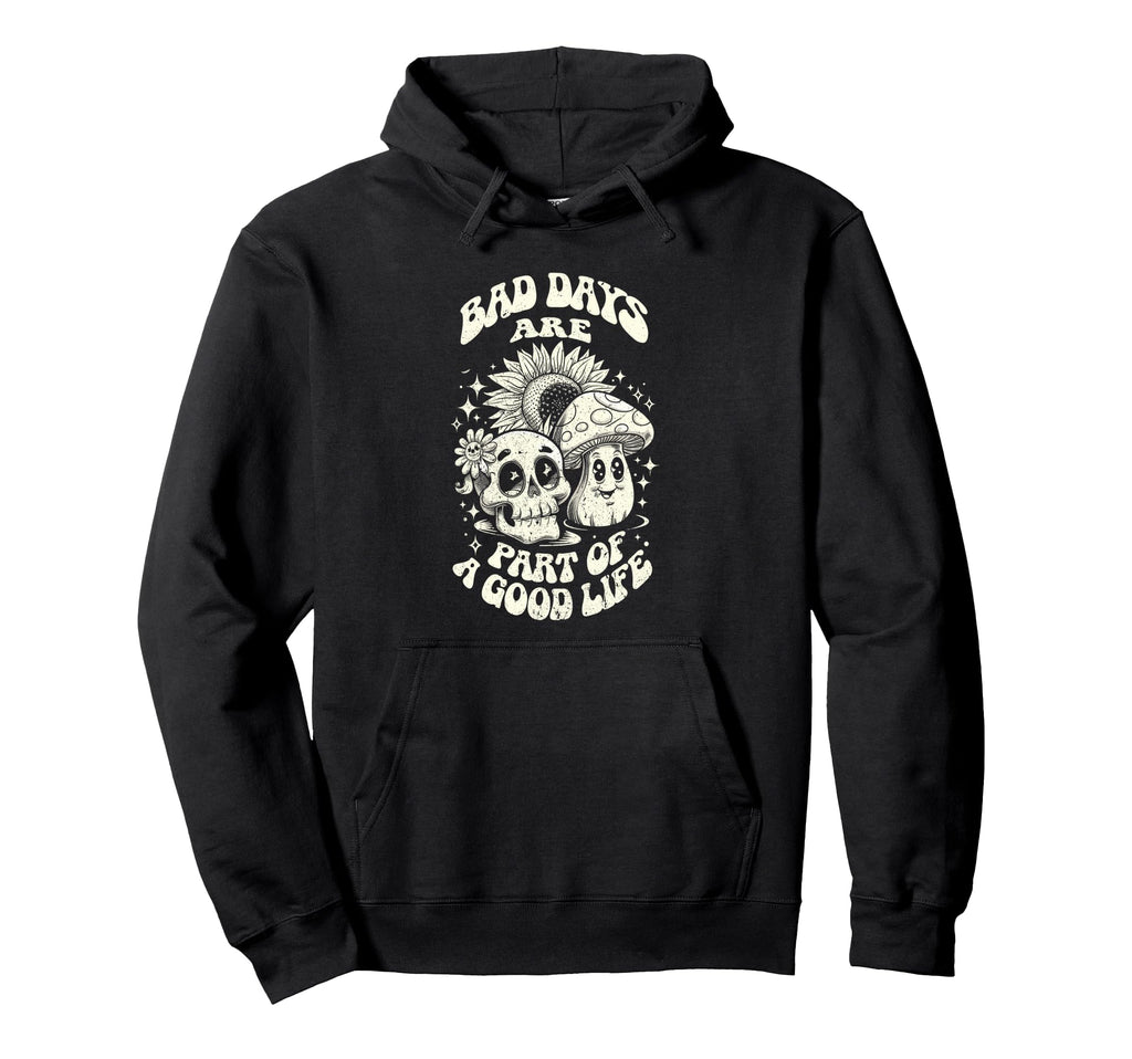Gothic Positive Bad Days Good Life Hoodie - Streetwear Style for Adults - T-Shirt, Sweatshirt, Hoodie