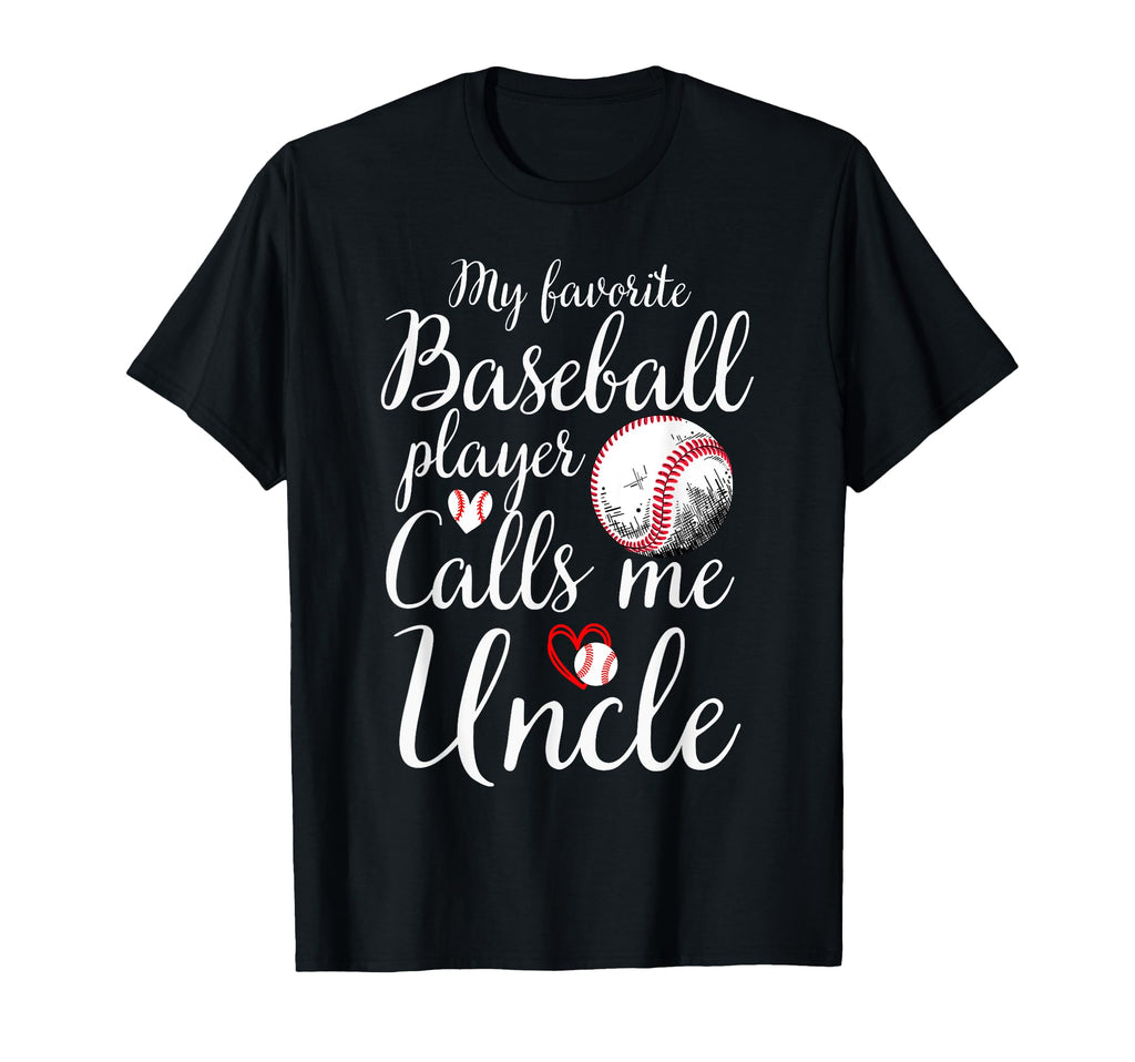 My Favorite Baseball Player Calls Me Uncle T-Shirt - Unique Graphic Unisex - T-Shirt, Sweatshirt, Hoodie