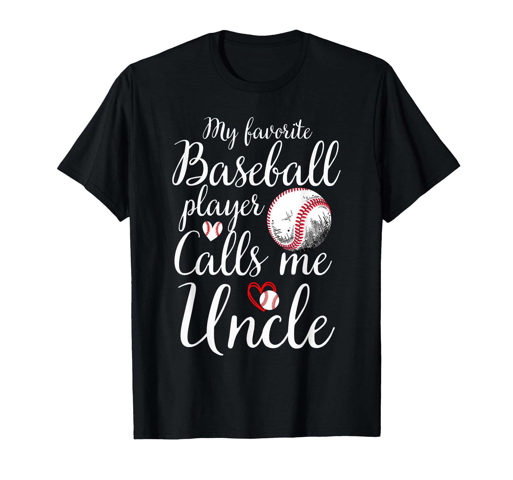 My Favorite Baseball Player Calls Me Uncle T-Shirt - Unique Graphic Unisex - T-Shirt, Sweatshirt, Hoodie