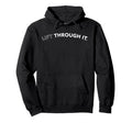 Lift Through It Funny Hoodie - Novelty Apparel Unisex - T-Shirt, Sweatshirt, Hoodie