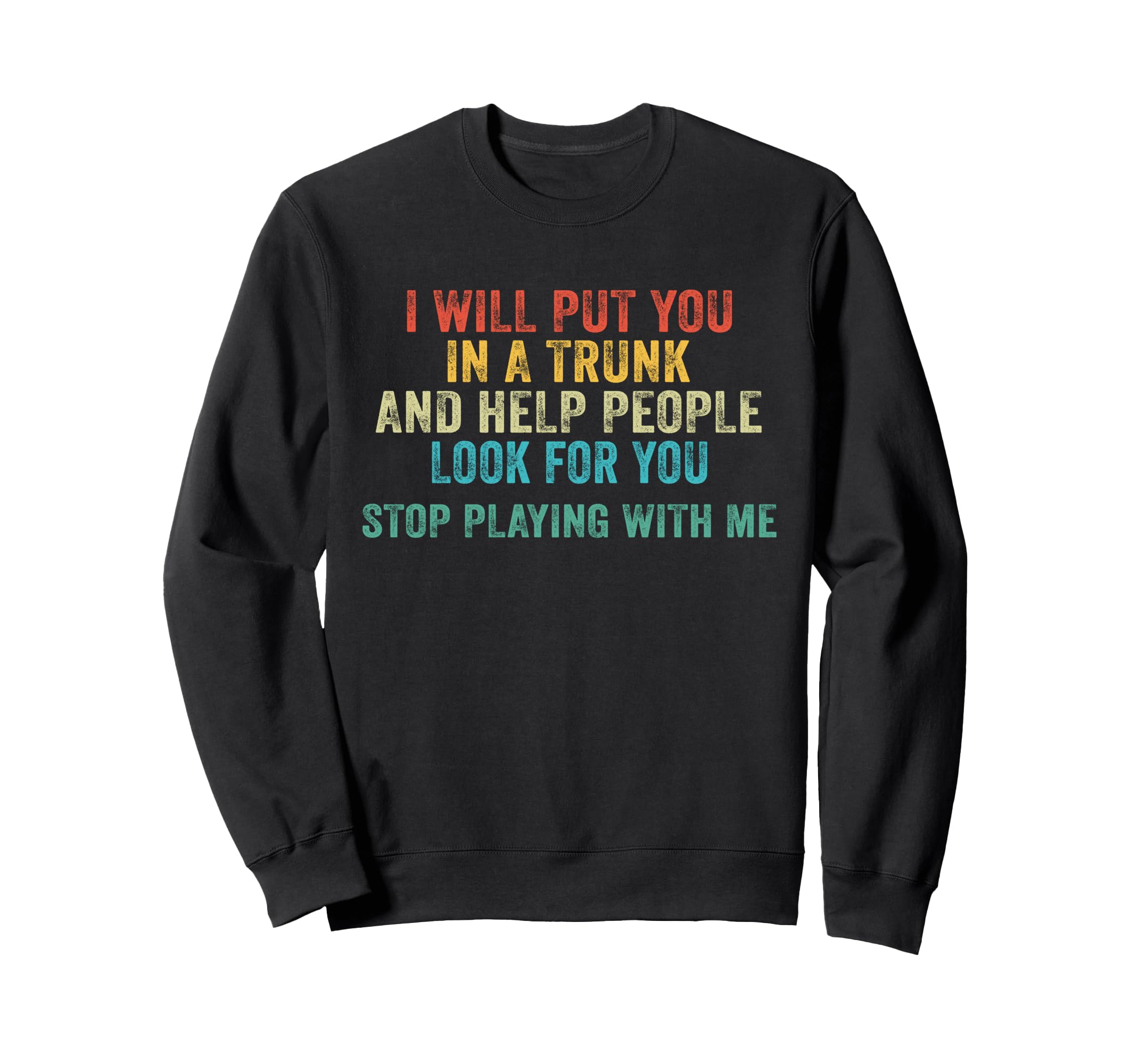 Stop Playing Me Funny Distressed Sweatshirt - Novelty Apparel Men Women - T-Shirt, Sweatshirt, Hoodie