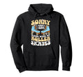 Roller Skating Skate 1970S Sorry I Hoodie - Casual Everyday Wear Unisex - T-Shirt, Sweatshirt, Hoodie