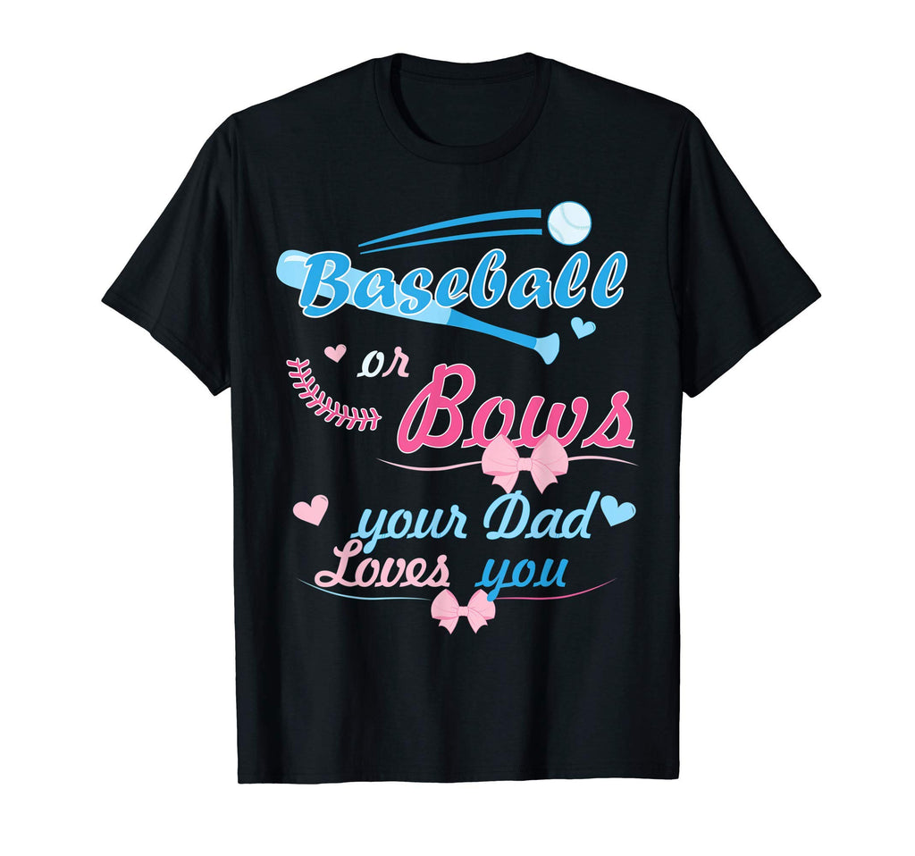 Mens Baseball Or Bows Your Dad Loves T-Shirt - Unique Graphic Men Women - T-Shirt, Sweatshirt, Hoodie