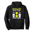 Softball Baseball Mom Player Coffee Hoodie - Fun Novelty Design Men Women - T-Shirt, Sweatshirt, Hoodie