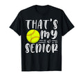 Thats My Senior Softball Mom Dad Brother T-Shirt - Novelty Apparel Unisex - T-Shirt, Sweatshirt, Hoodie