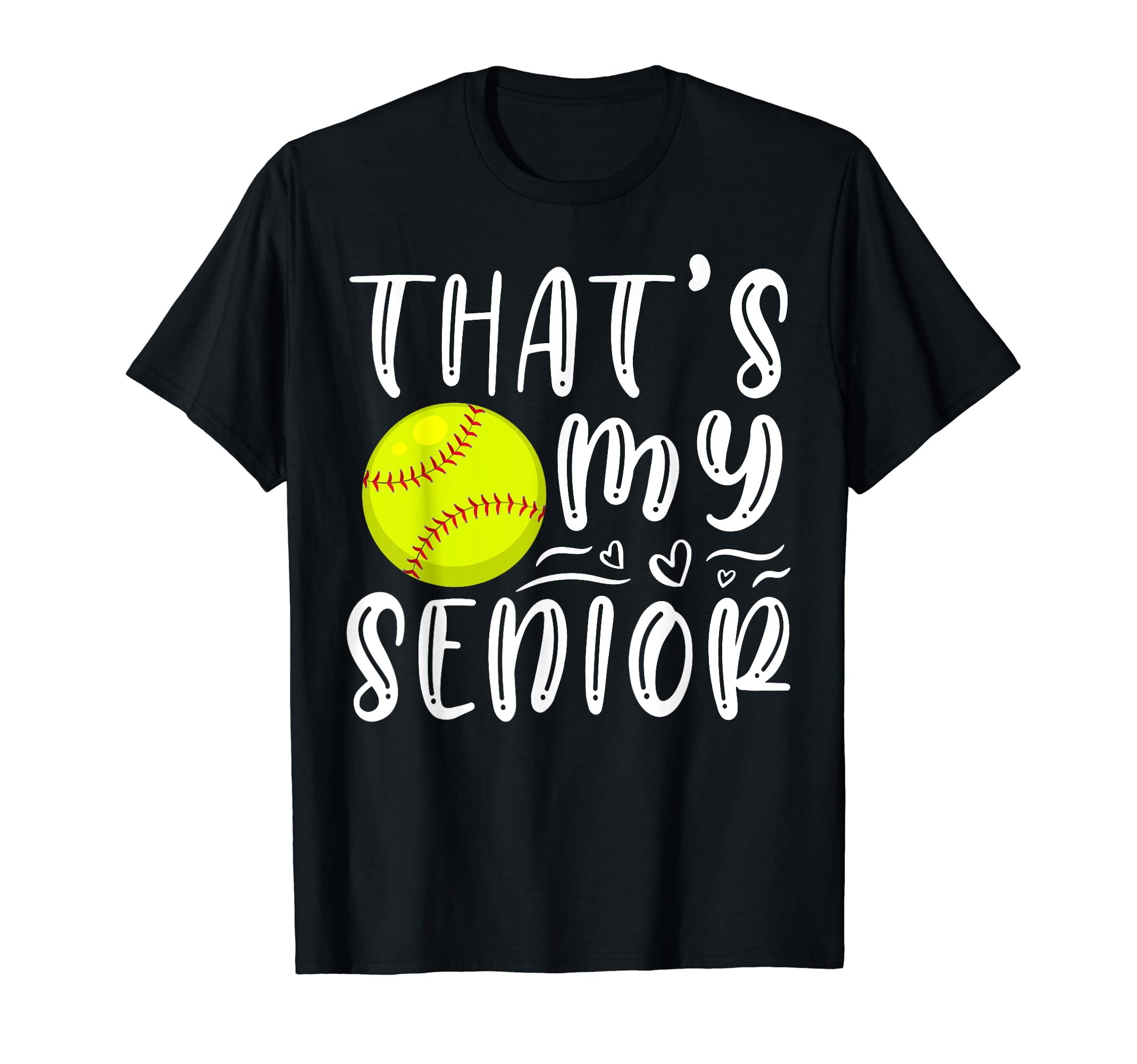 Thats My Senior Softball Mom Dad Brother T-Shirt - Novelty Apparel Unisex - T-Shirt, Sweatshirt, Hoodie