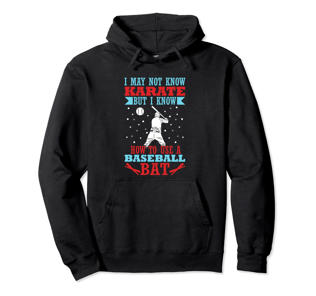 I May Not Know Karate But I Know How To Hoodie - Custom Art Print Unisex - T-Shirt, Sweatshirt, Hoodie
