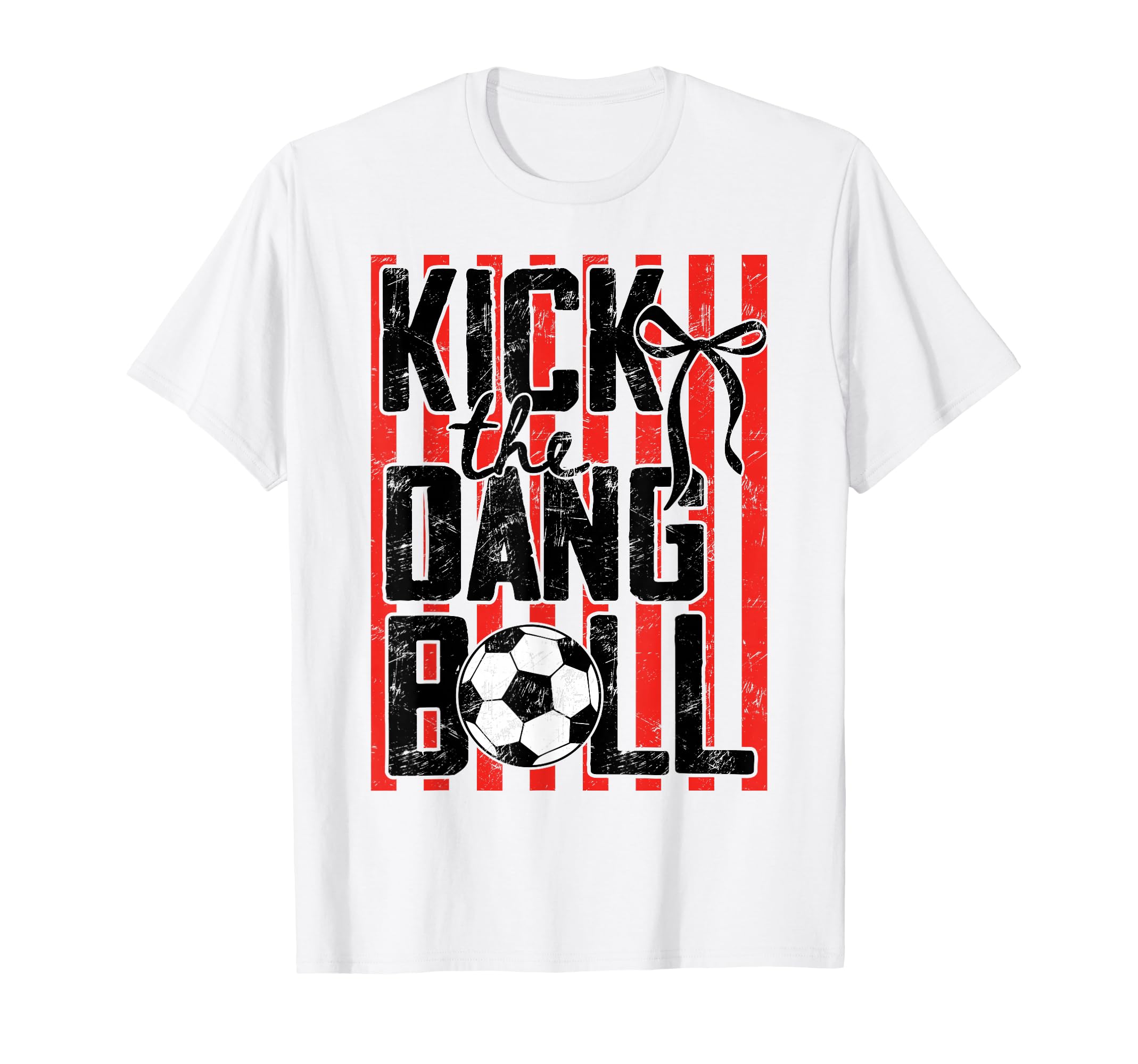 Kick Dang Ball Funny Soccer Game Day T-Shirt - Streetwear Style Unisex - T-Shirt, Sweatshirt, Hoodie