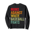 Moms Against White Baseball Pants Sweatshirt - Fun Novelty Design Unisex - T-Shirt, Sweatshirt, Hoodie