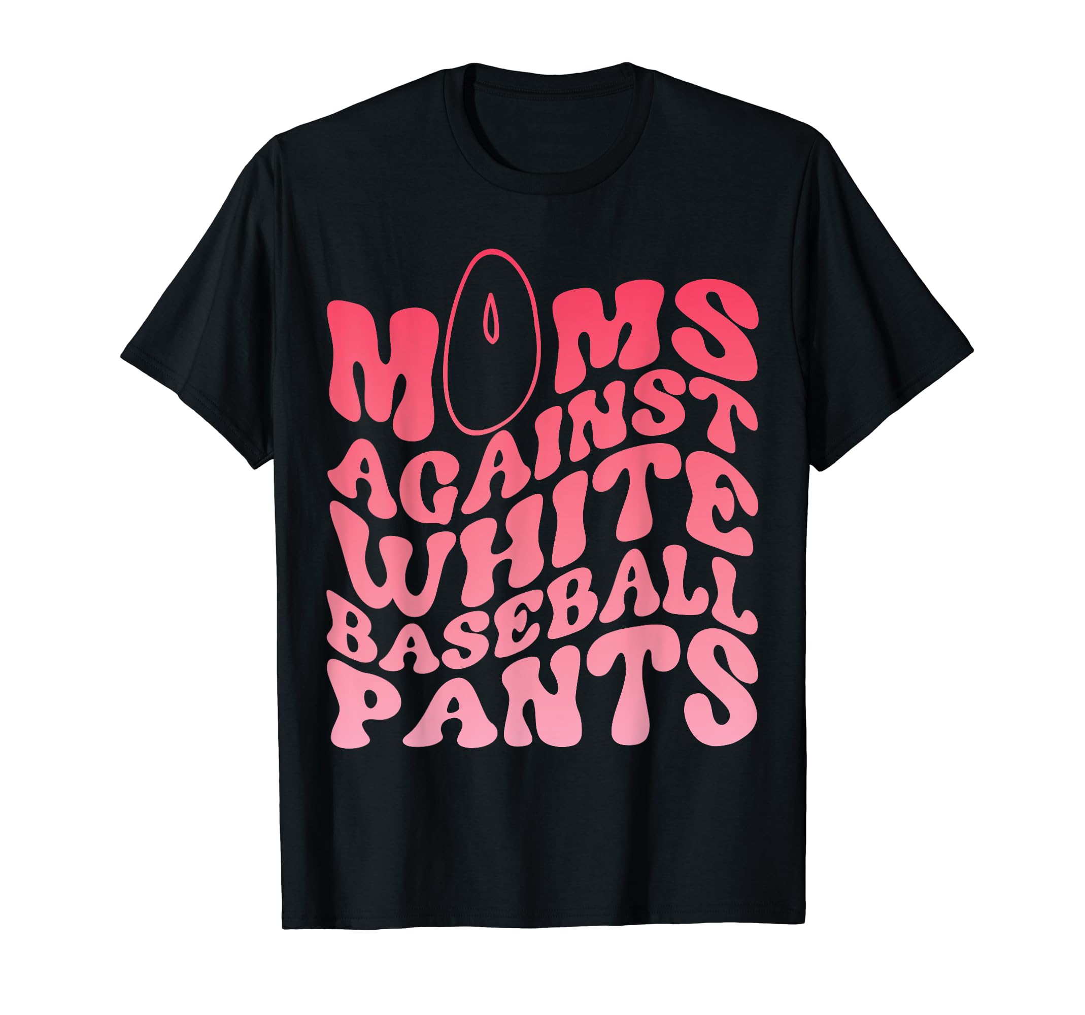 Moms Against White Baseball Pants T-Shirt - Trendy Graphic Unisex - T-Shirt, Sweatshirt, Hoodie