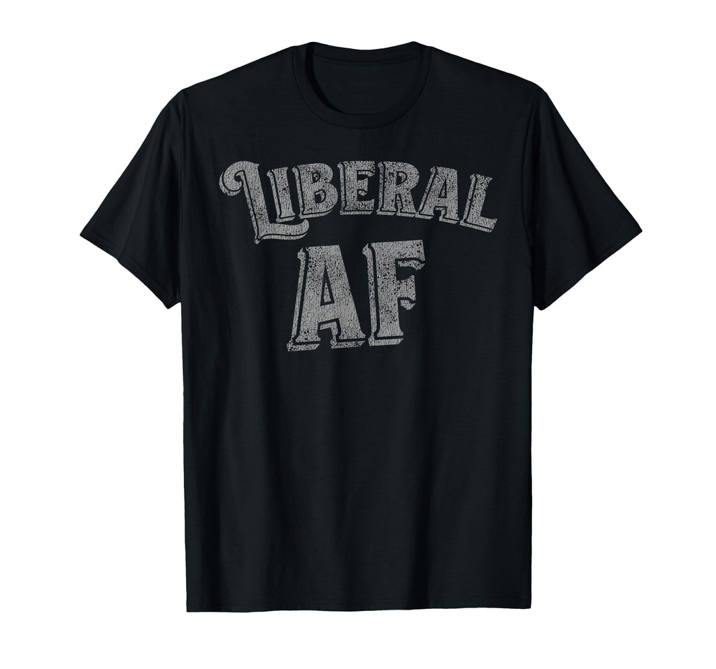 Funny Liberal Af T-Shirt - Graphic Print Unisex - T-Shirt, Sweatshirt, Hoodie
