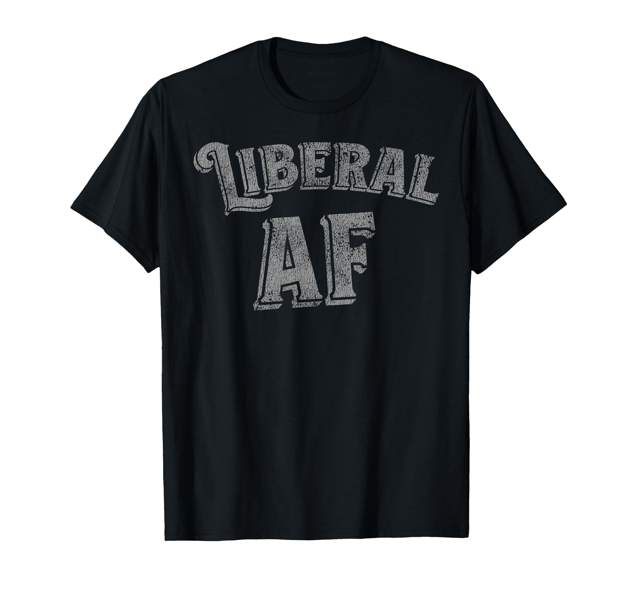 Funny Liberal Af T-Shirt - Graphic Print Unisex - T-Shirt, Sweatshirt, Hoodie
