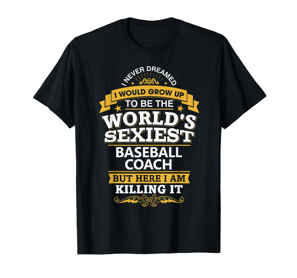 Baseball Coach Gift Sexiest Baseball Coach T-Shirt - Novelty Apparel Unisex - T-Shirt, Sweatshirt, Hoodie