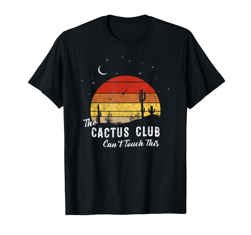Cant Touch This Cactus Club Sunset Gift T-Shirt - Novelty Apparel Unisex - T-Shirt, Sweatshirt, Hoodie
