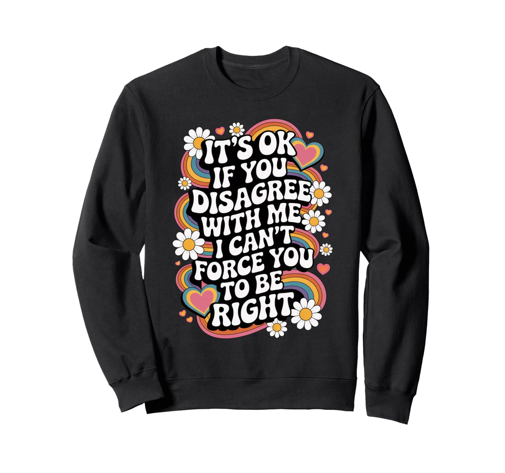 Its Ok If You Disagree Funny Groovy Sweatshirt - Aesthetic Graphic Unisex - T-Shirt, Sweatshirt, Hoodie