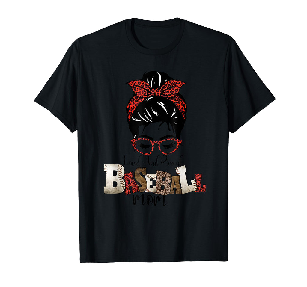 Loud And Proud Baseball Mom T-Shirt - Casual Everyday Wear Men Women - T-Shirt, Sweatshirt, Hoodie