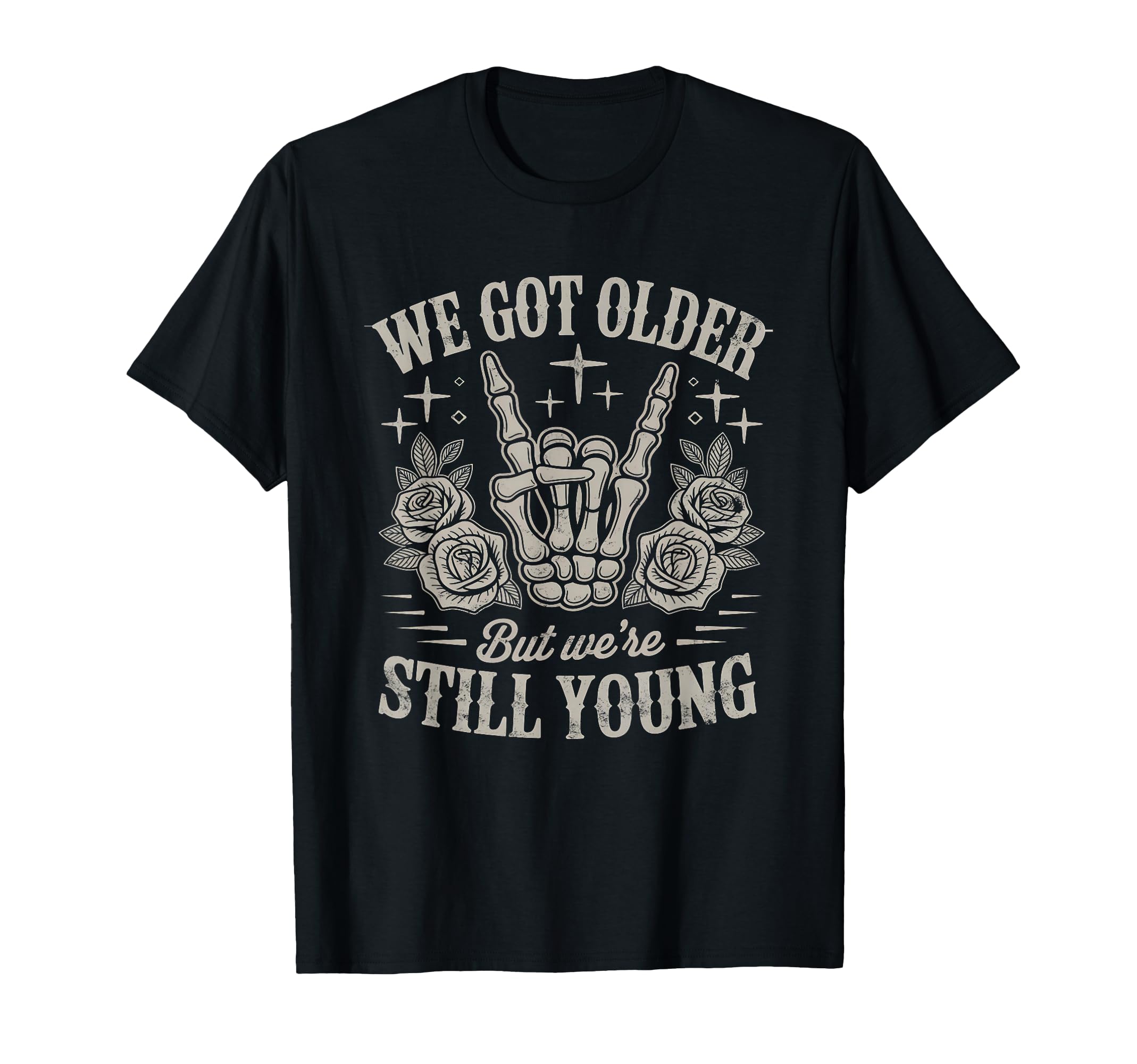 We Got Older But Were Still Young T-Shirt - Fun Novelty Design Unisex - T-Shirt, Sweatshirt, Hoodie