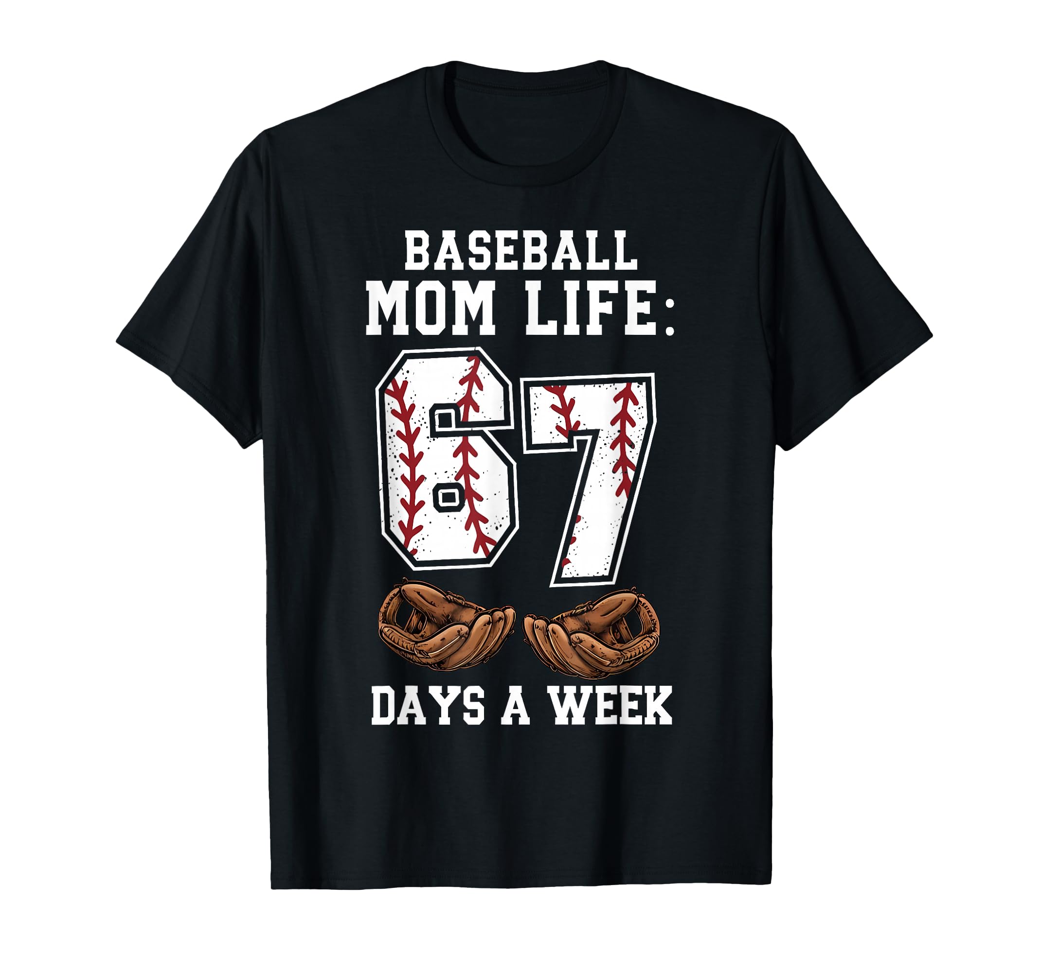Funny Baseball Mom Life 67 Days Week T-Shirt - Aesthetic Graphic Unisex - T-Shirt, Sweatshirt, Hoodie