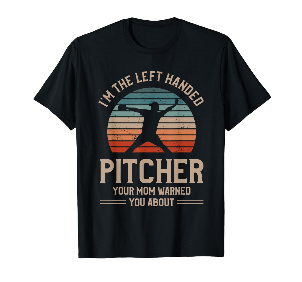 Im Left Handed Pitcher Your Mom Warned T-Shirt - Fun Novelty Design Unisex - T-Shirt, Sweatshirt, Hoodie