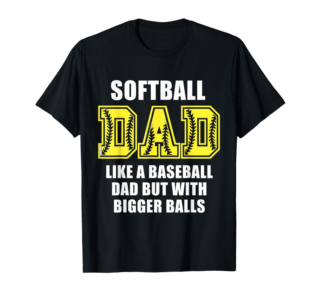 Softball Dad Funny Like Baseball Dad But T-Shirt - Novelty Apparel Unisex - T-Shirt, Sweatshirt, Hoodie