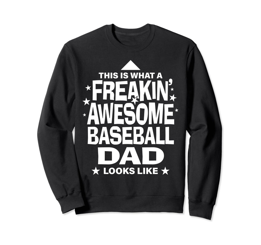 Freakin Awesome Baseball Dad Funny Sweatshirt - Streetwear Style Unisex - T-Shirt, Sweatshirt, Hoodie
