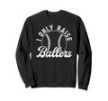 I Only Raise Ballers Baseball Dad Sweatshirt - Unique Graphic Men Women - T-Shirt, Sweatshirt, Hoodie