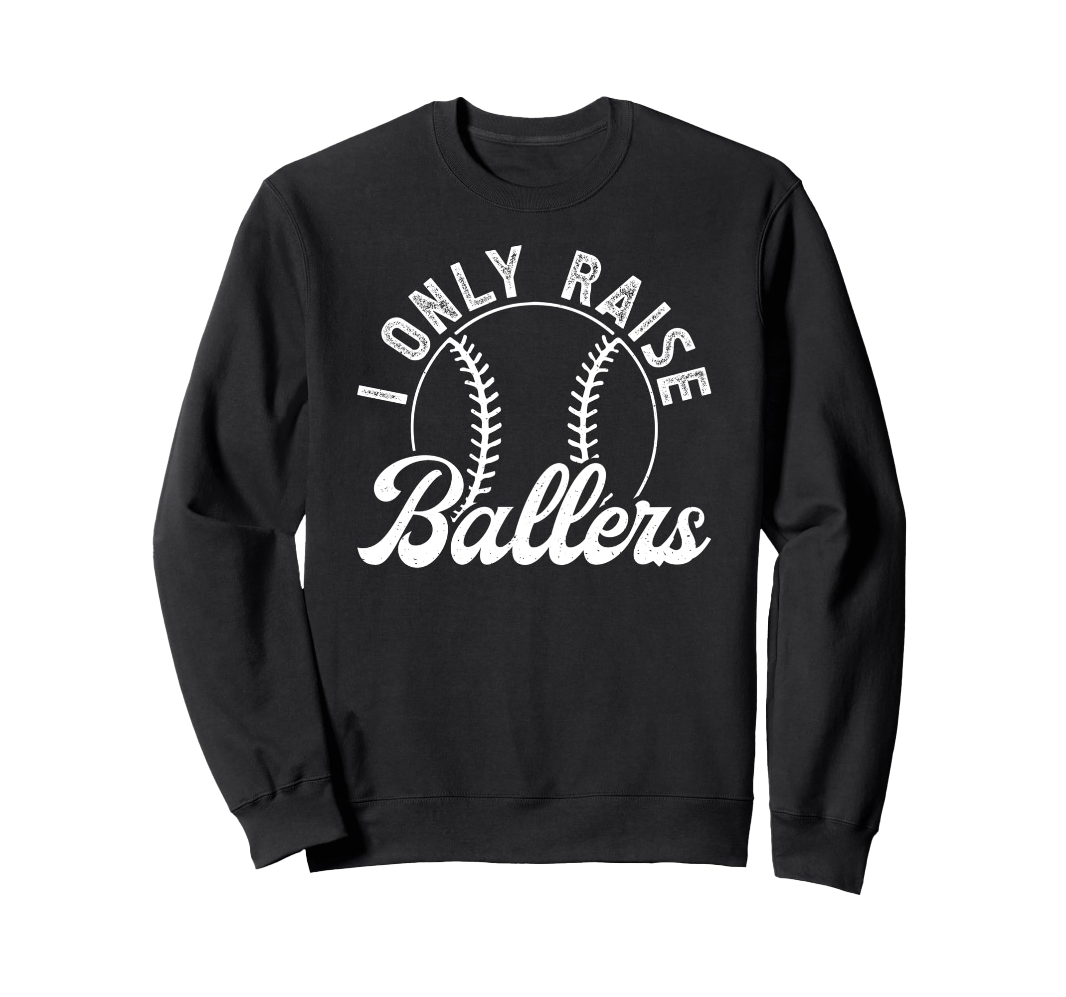 I Only Raise Ballers Baseball Dad Sweatshirt - Unique Graphic Men Women - T-Shirt, Sweatshirt, Hoodie