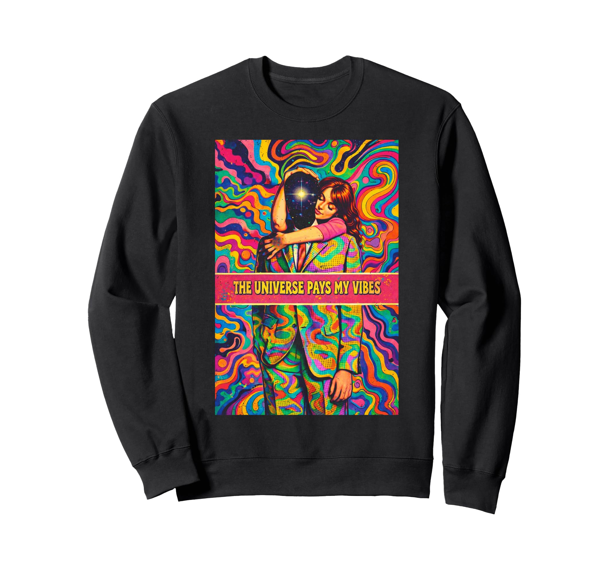 Psychedelic Universe Pays My Sweatshirt - Fun Novelty Design for Adults - T-Shirt, Sweatshirt, Hoodie