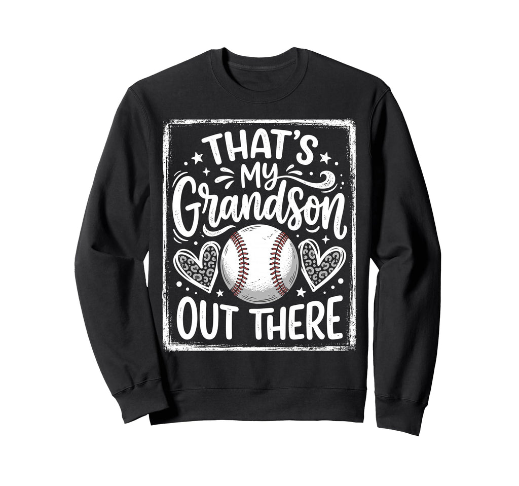 Thats My Grandson Out There Baseball Sweatshirt - Trendy Graphic Unisex - T-Shirt, Sweatshirt, Hoodie