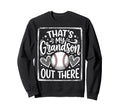 Thats My Grandson Out There Baseball Sweatshirt - Trendy Graphic Unisex - T-Shirt, Sweatshirt, Hoodie