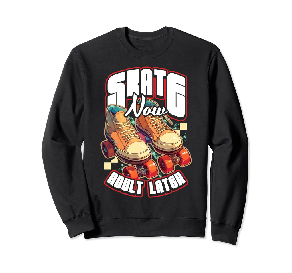 Skate Now Later Roller Skating Sweatshirt - Custom Art Print Men Women - T-Shirt, Sweatshirt, Hoodie