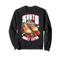 Skate Now Later Roller Skating Sweatshirt - Custom Art Print Men Women - T-Shirt, Sweatshirt, Hoodie