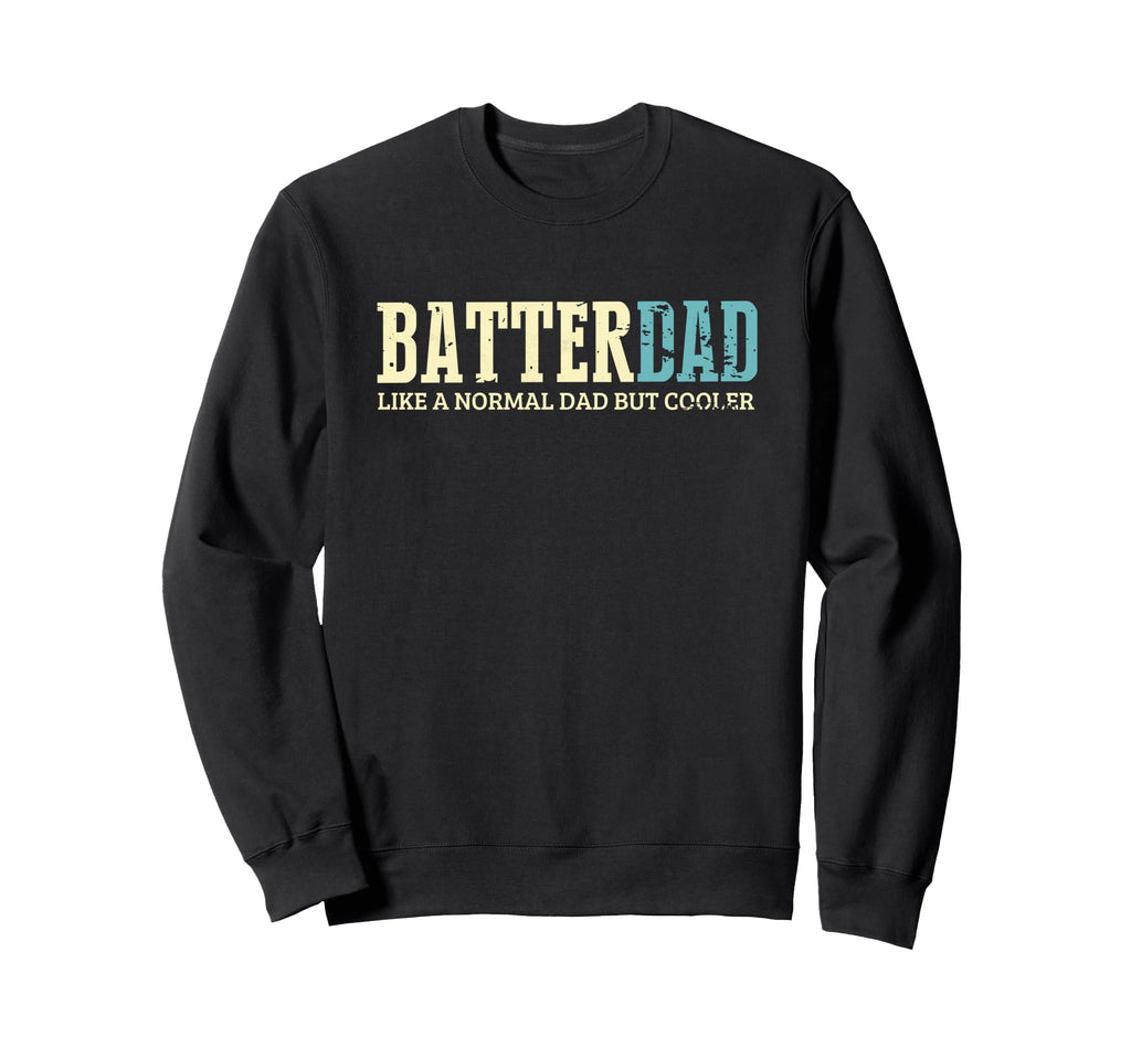 Batter Dad Cooler Fun Baseball Sweatshirt - Casual Everyday Wear Men Women - T-Shirt, Sweatshirt, Hoodie