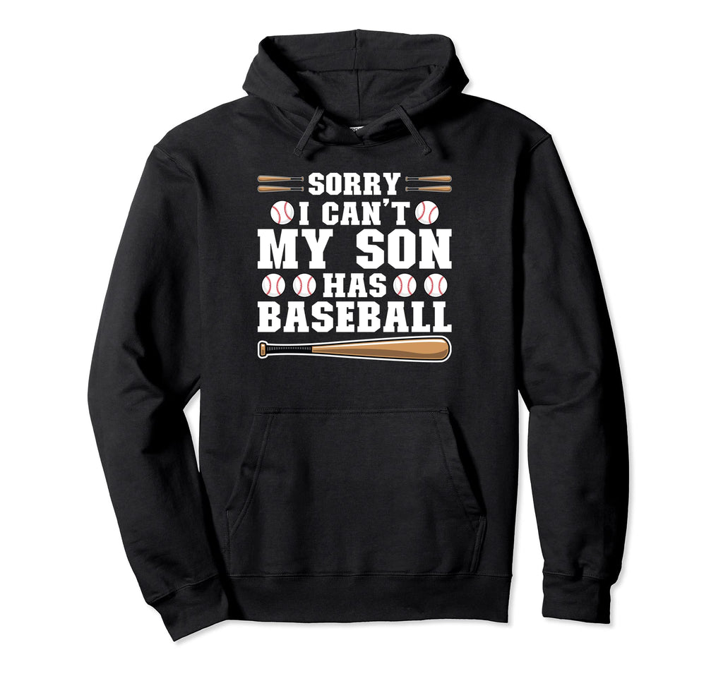 Sorry I Cant My Son Has Baseball Baseball Hoodie - Unique Graphic Unisex - T-Shirt, Sweatshirt, Hoodie