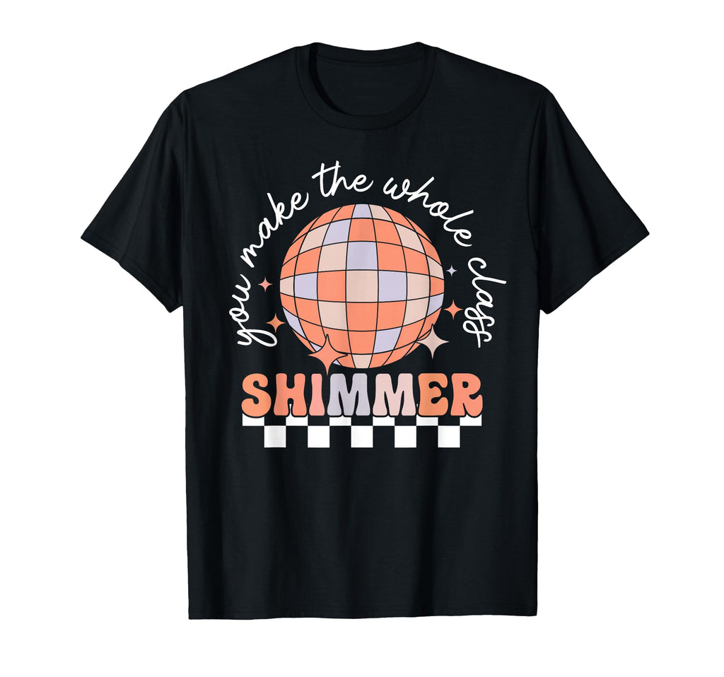 You Make Whole Class Shimmer Disco T-Shirt - Custom Art Print for Adults - T-Shirt, Sweatshirt, Hoodie
