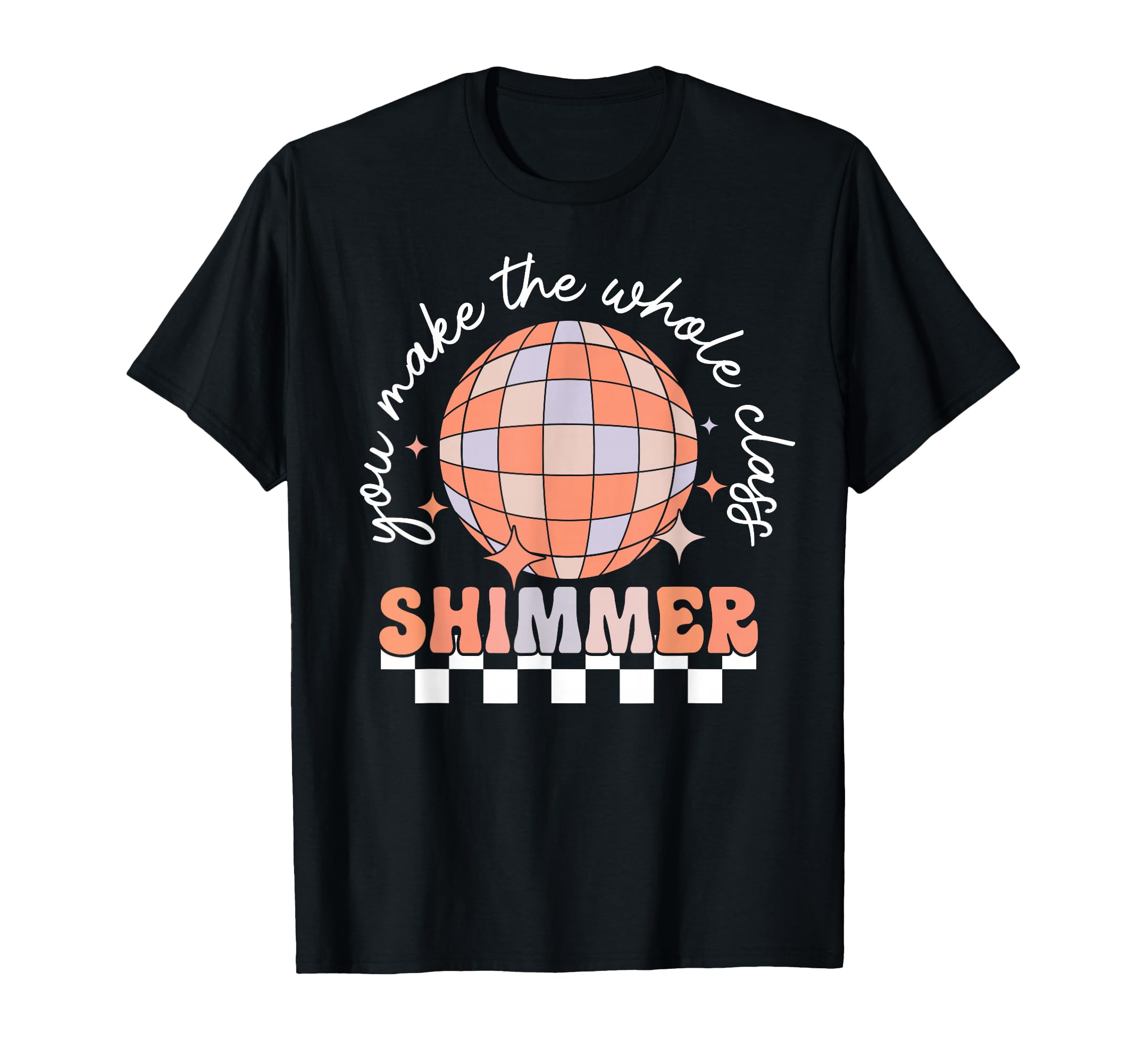 You Make Whole Class Shimmer Disco T-Shirt - Custom Art Print for Adults - T-Shirt, Sweatshirt, Hoodie