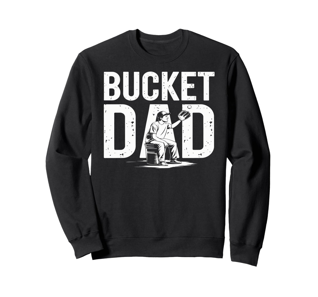 Bucket Dad Softball Dad Baseball Sweatshirt - Streetwear Style Men Women - T-Shirt, Sweatshirt, Hoodie