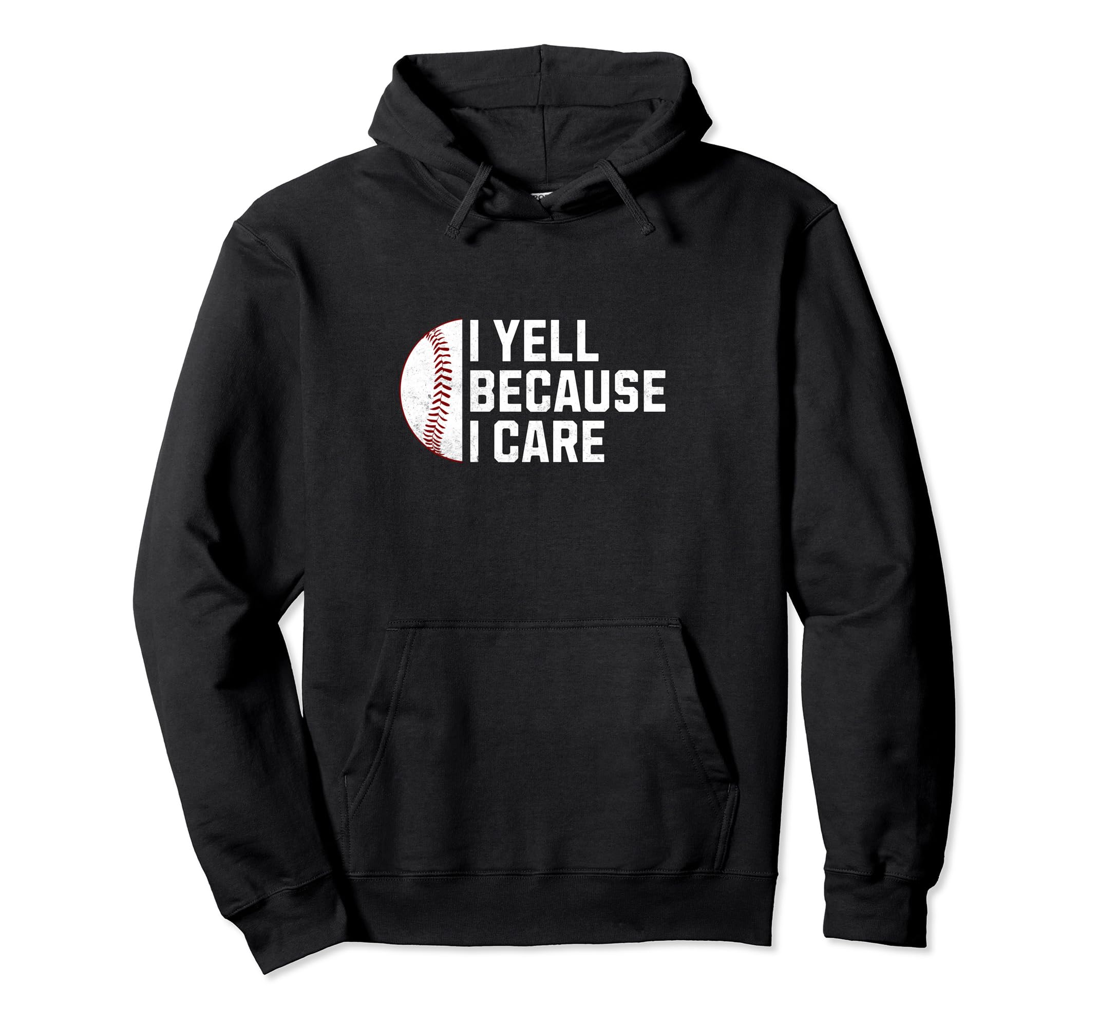 I Yell Because I Care Baseball Dad Hoodie - Novelty Apparel Unisex - T-Shirt, Sweatshirt, Hoodie