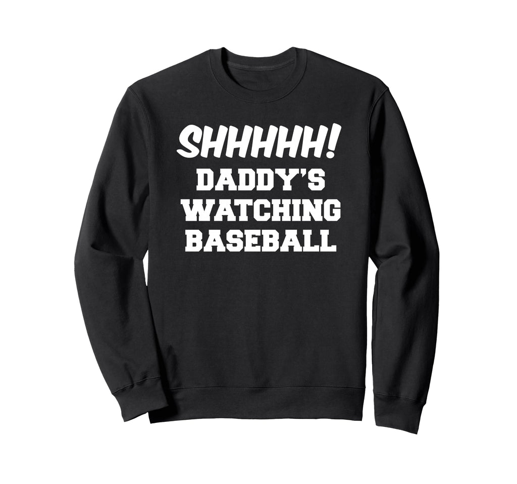 Shhhhh Daddys Watching Baseball Sweatshirt - Minimalist Print for Adults - T-Shirt, Sweatshirt, Hoodie