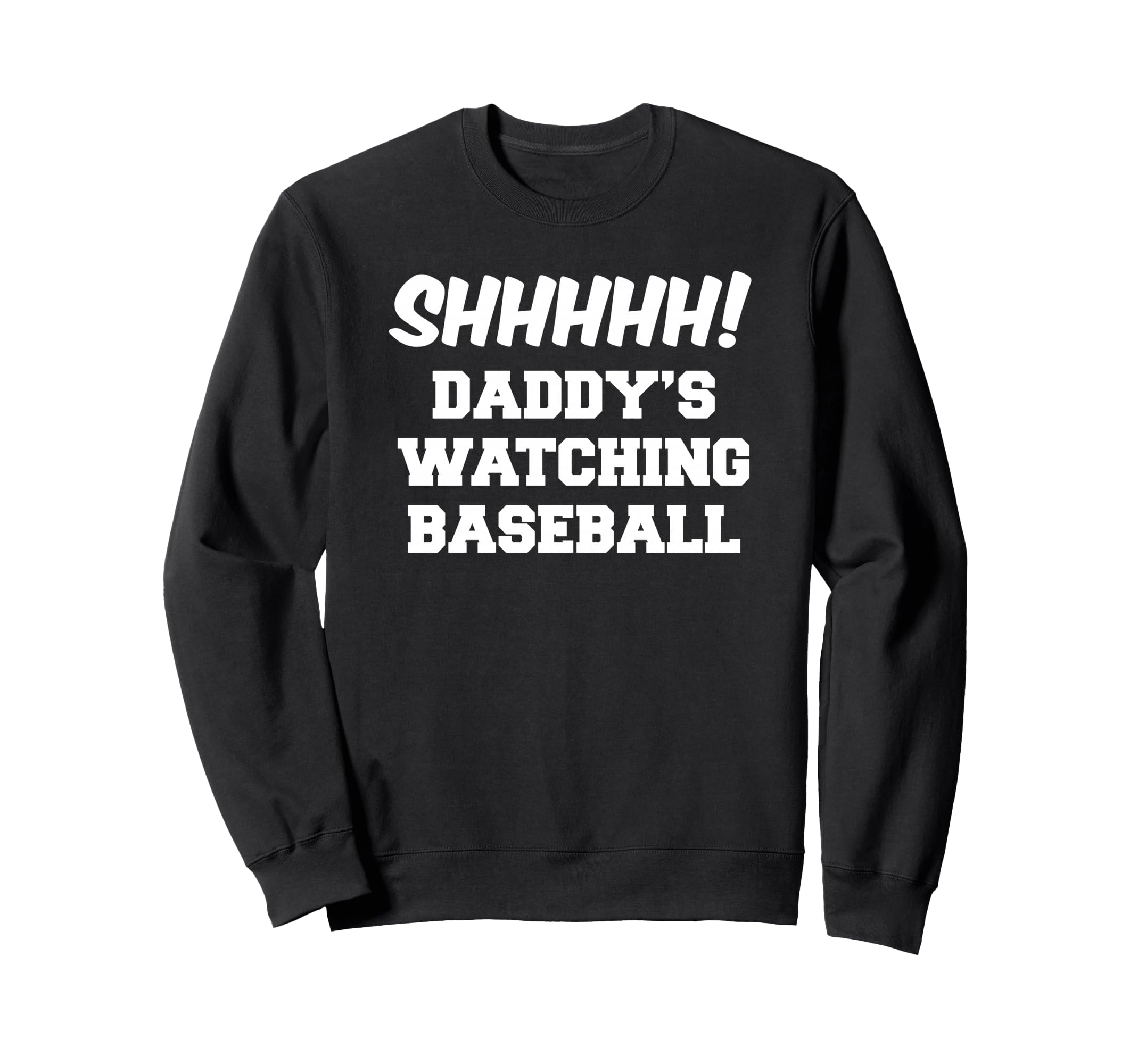 Shhhhh Daddys Watching Baseball Sweatshirt - Minimalist Print for Adults - T-Shirt, Sweatshirt, Hoodie