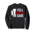 I Yell Because I Care Baseball Dad Mom Sweatshirt - Custom Art Print Unisex - T-Shirt, Sweatshirt, Hoodie