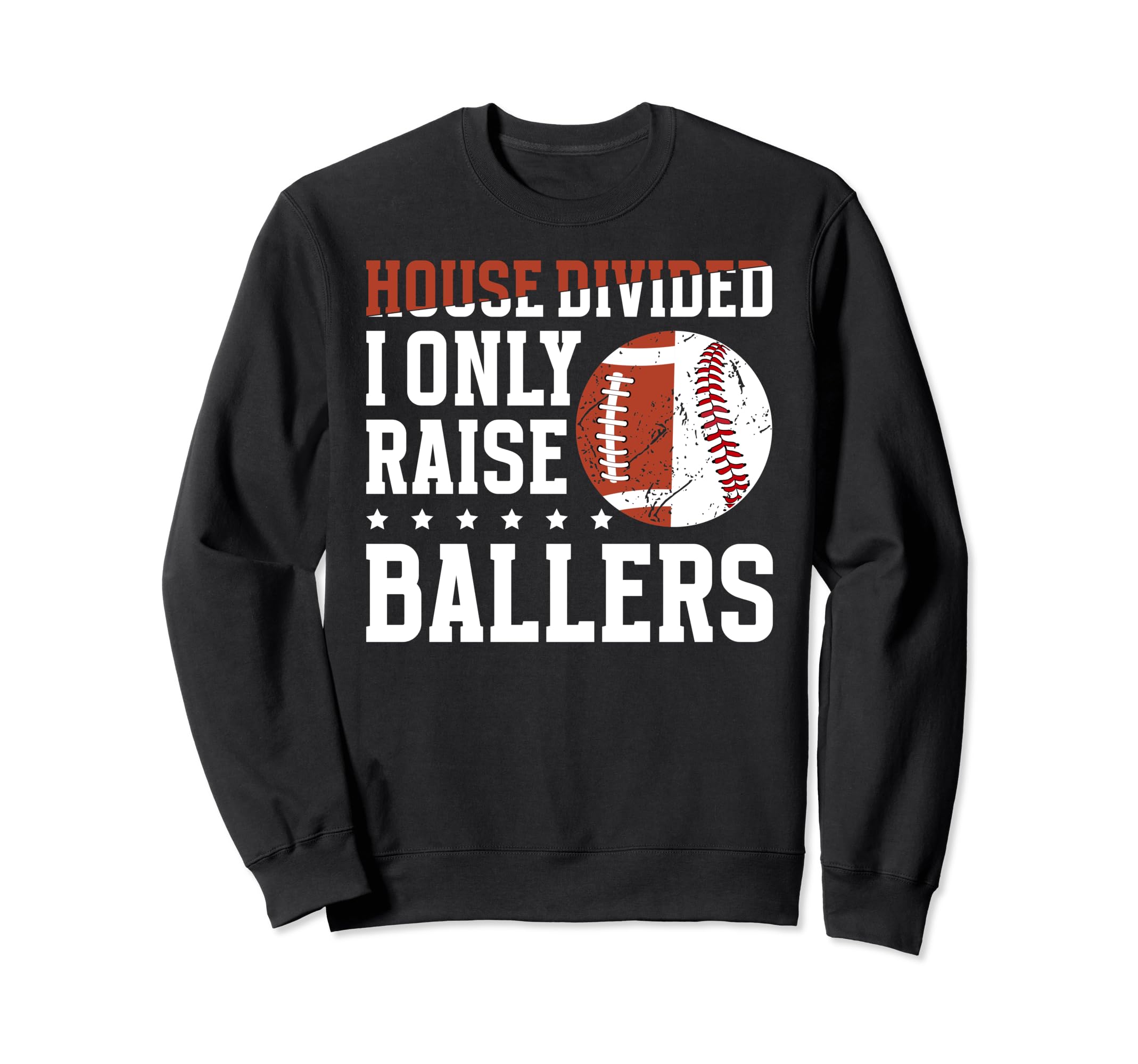 House Divided I Only Raise Ballers Sweatshirt - Custom Art Print Men Women - T-Shirt, Sweatshirt, Hoodie